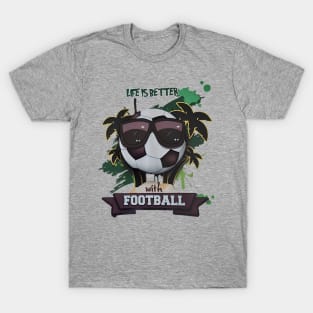 Life is beter with football T-Shirt